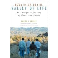 Border of Death, Valley of Life An Immigrant Journey of Heart and Spirit