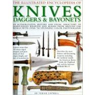 The Illustrated Encyclopedia of Knives, Daggers & Bayonets An authoritative history and visual directory of sharp-edged weapons and blades from around the world, with over 600 stunning color photographs