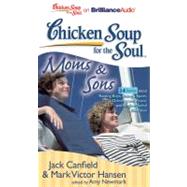 Chicken Soup for the Soul Moms & Sons: 34 Stories About Raising Boys, Being a Sport, Grieving and Peace, and Single-minded Devotion
