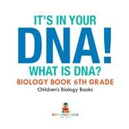 It's In Your DNA! What Is DNA? - Biology Book 6th Grade | Children's Biology Books