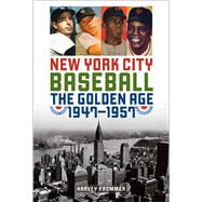 New York City Baseball The Golden Age, 1947–1957