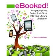 Ebooked!: Integrating Free Online Book Sites into Your Library Collection