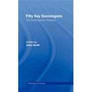 Fifty Key Sociologists: the Contemporary Theorists