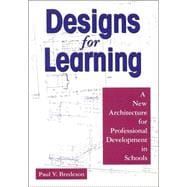 Designs for Learning : A New Architecture for Professional Development in Schools