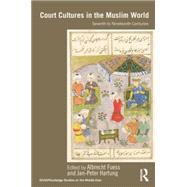 Court Cultures in the Muslim World: Seventh to Nineteenth Centuries