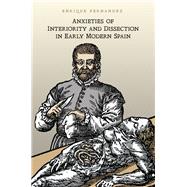 Anxieties of Interiority and Dissection in Early Modern Spain