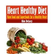 Heart Healthy Diet: Raw Food and Superfoods for a Healthy Heart