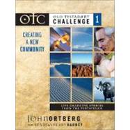 Old Testament Challenge : Creating a New Community:Life-Changing Stories from the Pentateuch
