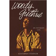 Woody Guthrie An Intimate Life