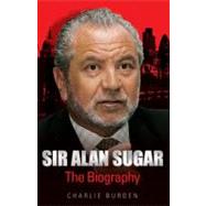 Sir Alan Sugar The Biography