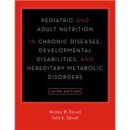 Pediatric and Adult Nutrition in Chronic Diseases, Developmental Disabilities, and Hereditary Metabolic Disorders Prevention, Assessment, and Treatment