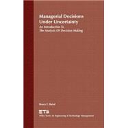 Managerial Decisions Under Uncertainty An Introduction to the Analysis of Decision Making