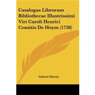 Catalogus Librorum Bibliothecae Illustrissimi Viri Caroli Henrici Comitis De Hoym