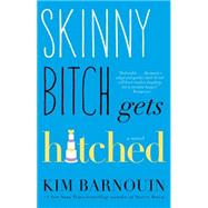 Skinny Bitch Gets Hitched A Novel