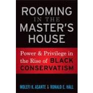 Rooming in the Master's House: Power and Privilege in the Rise of Black Conservatism