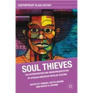 Soul Thieves The Appropriation and Misrepresentation of African American Popular Culture