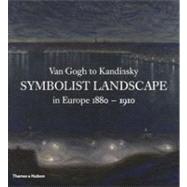 Van Gogh to Kandinsky Symbolist Landscape in Europe 1880-1910