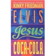 Elvis, Jesus and Coca-Cola A Novel