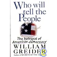 Who Will Tell the People?: The Betrayal of American Democracy