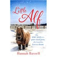 Little Alf The true story of a pint-sized pony who found his forever home