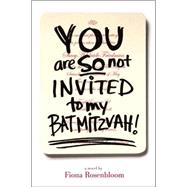 You Are SO Not Invited to My Bat Mitzvah!