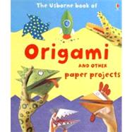 Usborne Book of Origami : And Other Paper Projects