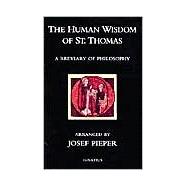 The Human Wisom of St. Thomas: A Breviary of Philosophy from the Works of St. Thomas Aquinas