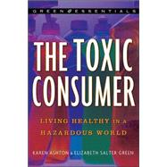 The Toxic Consumer Living Healthy in a Hazardous World