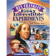 The Ben Franklin Book of Easy and Incredible Experiments/activities, Projects, and Science Fun: Activities, Projects, and Science Fun