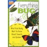 Everything Bug What Kids Really Want to Know about Bugs