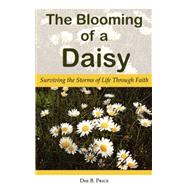 The Blooming of a Daisy: Surviving the Storms of Life Through Faith