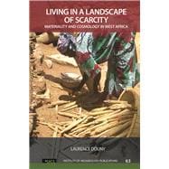 Living in a Landscape of Scarcity: Materiality and Cosmology in West Africa