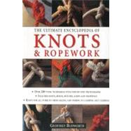 The Ultimate Encyclopedia of Knots and Ropework Over 200 Tying Techniques with Step-by-Step Photographs