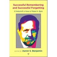 Successful Remembering and Successful Forgetting: A Festschrift in Honor of Robert A. Bjork