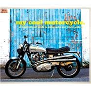 My Cool Motorcycle An Inspirational Guide to Motorcycles and Biking Culture