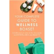 Your Complete Guide to Wellness Boxset A collection of some of the best books on fitness, diet and beauty
