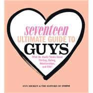 Seventeen Ultimate Guide to Guys What He Thinks about Flirting, Dating, Relationships, and You!