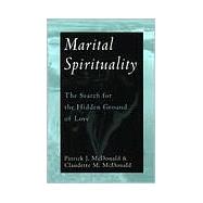 Marital Spirituality : The Search for the Hidden Ground of Love