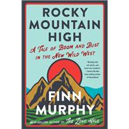 Rocky Mountain High A Tale of Boom and Bust in the New Wild West