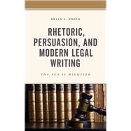 Rhetoric, Persuasion, and Modern Legal Writing The Pen Is Mightier