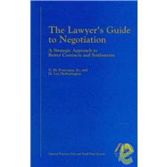 Lawyer's Guide to Negotiation : A Strategic Approach to Better Contracts and Settlements