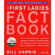 First Ladies Fact Book -- Revised and Updated The Childhoods, Courtships, Marriages, Campaigns, Accomplishments, and Legacies of Every First Lady from Martha Washington to Michelle Obama