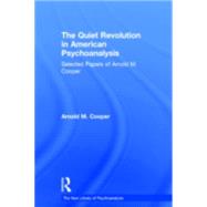 The Quiet Revolution in American Psychoanalysis: Selected Papers of Arnold M. Cooper