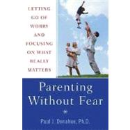 Parenting Without Fear Letting Go of Worry and Focusing on What Really Matters