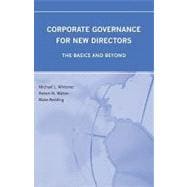 Corporate Governance for New Directors : The Basics and Beyond