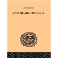 Lays of Ancient India: Selections from Indian Poetry Rendered into English Verse
