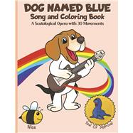 Dog Named Blue Song and Coloring Book A Scatological Opera with 30 Movements