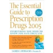 The Essential Guide to Prescription Drugs 2005: Everything You Need to Know for Safe Drug Use