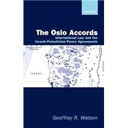 The Oslo Accords International Law and the Israeli-Palestinian Peace Agreements