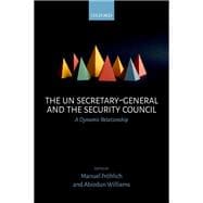 The UN Secretary-General and the Security Council A Dynamic Relationship